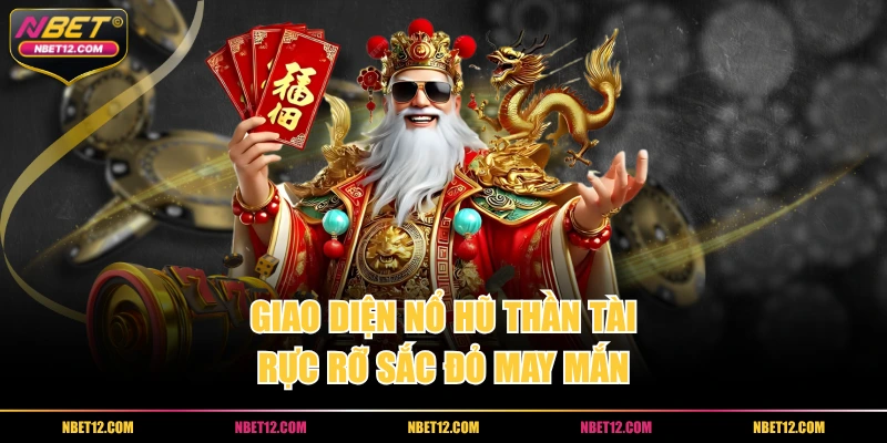 Giao diện nổ hũ thần tài rực rỡ sắc đỏ may mắn