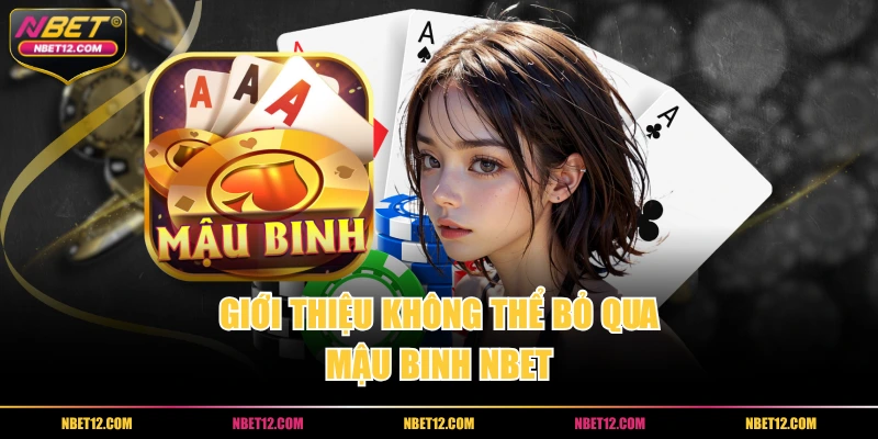 Giới thiệu không thể bỏ qua mậu binh NBET