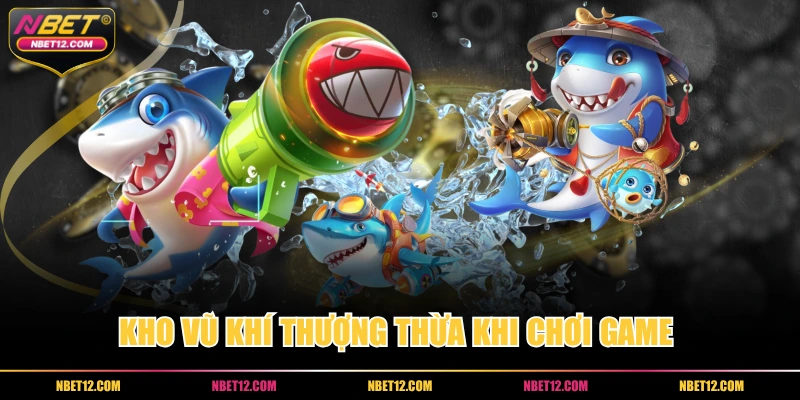 Kho vũ khí thượng thừa khi chơi game 