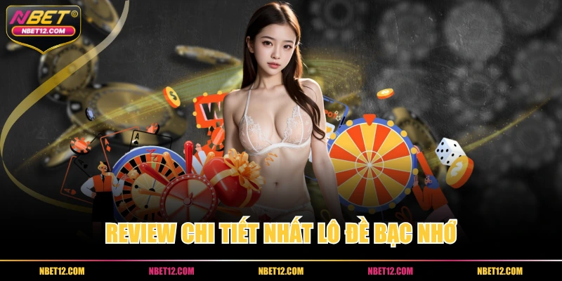Review chi tiết nhất lô đề bạc nhớ