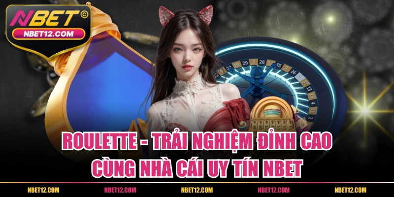Roulette – Trải Nghiệm Đỉnh Cao Cùng Nhà Cái Uy Tín NBET